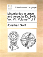 Miscellanies in Prose and Verse, by Dr. Swift. Vol. VII. Volume 7 of 7 