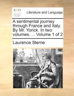 Sentimental Journey Through France and Italy. by Mr. Yorick. in Two Volumes. ... Volume 1 of 2 