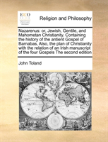 Nazarenus or, Jewish, Gentile, and Mahometan Christianity. Containing the history of the antient Gospel of