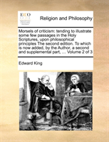 Morsels of criticism tending to illustrate some few passages in the Holy Scriptures, upon philosophical principles The