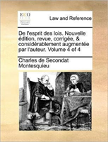 de L'Esprit Des Lois. Nouvelle Edition, Revue, Corrigee, & Considerablement Augmentee Par L'Auteur. 
