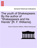 Youth of Shakespeare. by the Author of "Shakespeare and His Friends" [R. F. Williams]. 