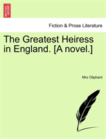 Greatest Heiress in England. [A Novel. Vol. I. 