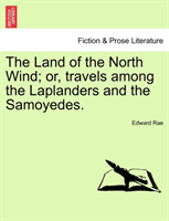 Land of the North Wind; Or, Travels Among the Laplanders and the Samoyedes. 
