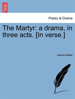 Martyr A Drama, in Three Acts. [in Ve