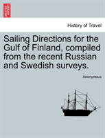 Sailing Directions for the Gulf of Finland, Compiled from the Recent Russian and Swedish Surveys. 