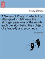 Series of Plays In Which It Is Attempted to Delineate the Stronger Passions of the Mind-Each Passion Being the