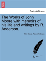 Works of John Moore with Memoirs of His Life and Writings by R. Anderson. 