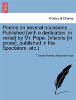 Poems on Several Occasions ... Published [With a Dedication, in Verse] by Mr. Pope. (Visions [In 