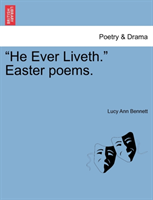 He Ever Liveth. Easter Poems. 