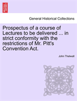 Prospectus of a Course of Lectures to Be Delivered ... in Strict Conformity with the Restrictions of 