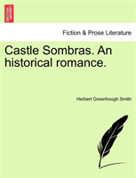 Castle Sombras. an Historical Romance. 