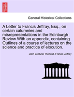 Letter to Francis Jeffray, Esq., on Certain Calumnies and Misrepresentations in the Edinburgh Review 