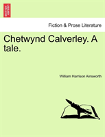 Chetwynd Calverley, a Tale Volume II of III