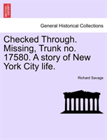Checked Through. Missing, Trunk No. 17580. a Story of New York City Life. 