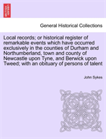 Local Records; Or Historical Register of Remarkable Events Which Have Occurred Exclusively in the 