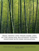 Basic Patent and Trade-Mark Laws of the Principal Belligerent Powers, Together with War Legislation, 