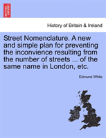 Street Nomenclature. a New and Simple Plan for Preventing the Inconvience Resulting from the Number 