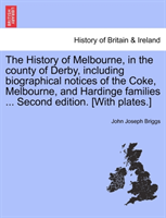 History of Melbourne, in the County of Derby, Including Biographical Notices of the Coke, Melbourne, 