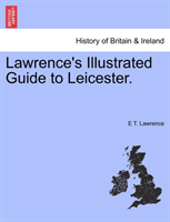 Lawrence's Illustrated Guide to Leicester. 