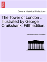 Tower of London ... Illustrated by George Cruikshank. Fifth Edition. 