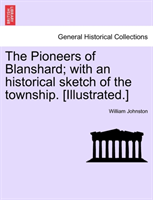 Pioneers of Blanshard; With an Historical Sketch of the Township. [Illustrated.] 