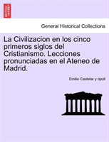 Civilizacion en los cinco primeros siglos del Cristianismo. Lecciones pronunciadas en el Ateneo de 