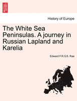 White Sea Peninsulas. a Journey in Russian Lapland and Karelia 