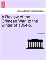 Review of the Crimean War, to the Winter of 1854-5. 