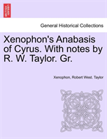 Xenophon's Anabasis of Cyrus. with Notes by R. W. Taylor. Gr. Vol.I 