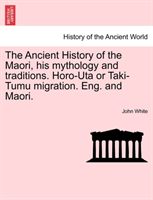 Ancient History of the Maori, his mythology and traditions. Horo-Uta or Taki-Tumu migration. Eng. 