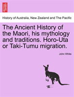 Ancient History of the Maori, His Mythology and Traditions. Horo-Uta or Taki-Tumu Migration. 