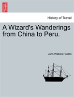 Wizard's Wanderings from China to Peru. 
