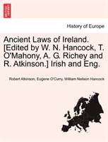 Ancient Laws of Ireland. [Edited by W. N. Hancock, T. O'Mahony, A. G. Richey and R. Atkinson.] Irish 