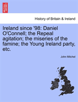 Ireland Since '98 Daniel O'Connell; The Repeal A