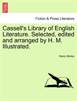 Cassell's Library of English Literature. Selected, Edited and Arranged by H. M. Illustrated. 