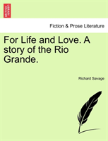 For Life and Love. a Story of the Rio Grande. 
