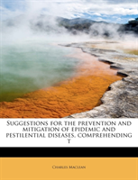 Suggestions for the Prevention and Mitigation of Epidemic and Pestilential Diseases, Comprehending T 