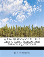 Translation of All the Greek, Latin, Italian, and French Quotations 