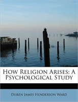 How Religion Arises A Psychological Study