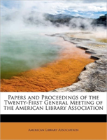 Papers and Proceedings of the Twenty-First General Meeting of the American Library Association 