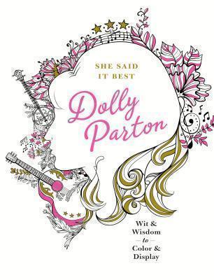 She Said It Best: Dolly Parton Wit & Wisdom to Color & Display