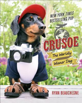 Crusoe, the Worldly Wiener Dog Further Adventures with the Celebrity Dachshund