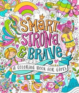 Smart, Strong, and Brave A Coloring Book for Girls