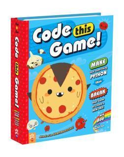 Code This Game! Make Your Game Using Python, Then Break Your Game to Create a New One!