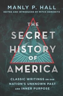 Secret History of America Classic Writings on Our Nation's Unknown Past and Inner Purpose