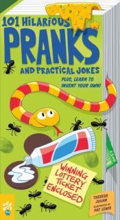101 Hilarious Pranks and Practical Jokes Plus, Learn to Invent Your Own!