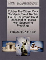Rubber Tire Wheel Co V. Goodyear Tire & Rubber Co U.S. Supreme Court Transcript of Record with 