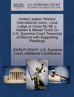 United Leather Workes' International Union, Local Lodge or Union No 66, V. Herkert & Meisel Trunk Co 