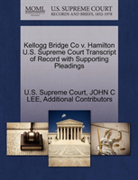 Kellogg Bridge Co V. Hamilton U.S. Supreme Court Transcript of Record with Supporting Pleadings 